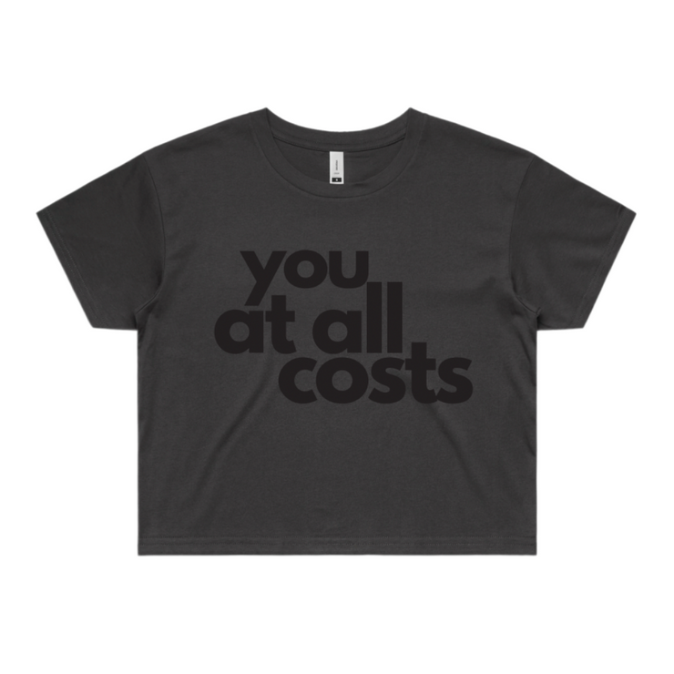 YOU AT ALL COSTS- Cropped T